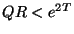 $ QR < e^{2T}$