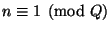 $ n \equiv 1 \pmod{Q}$