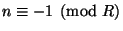 $ n \equiv -1\pmod{R}$