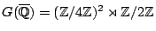 $ G(\overline{\mathbb{Q}})=(\mathbb{Z}/4\mathbb{Z})^2 \rtimes \mathbb{Z}/2\mathbb{Z}$