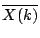$ \overline{X(k)}$