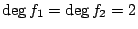 $ \deg f_1=\deg f_2=2$