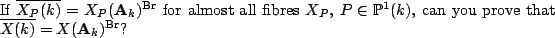 \begin{ques}
If $\overline{X_P(k)}=X_P(\mathbf A_k)^{{\mathrm{Br}}}$\ for almost...
... can you prove that $\overline{X(k)}=X(\mathbf A_k)^{{\mathrm{Br}}}$?
\end{ques}