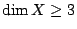 $ \dim X \geq 3$