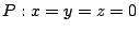 $ P:x=y=z=0$