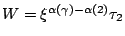 $ W=\xi^{\alpha(\gamma)-\alpha(2)}\tau_2$