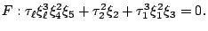 $\displaystyle F:\tau_\ell\xi_\ell^3\xi_4^2\xi_5+\tau_2^2\xi_2+\tau_1^3\xi_1^2\xi_3=0. $