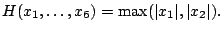$\displaystyle H(x_1,\dots,x_6)=\max(\vert x_1\vert,\vert x_2\vert). $