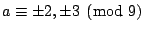 $ a \equiv \pm 2,\pm 3 \pmod{9}$