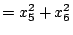 $\displaystyle = x_5^2+x_6^2$