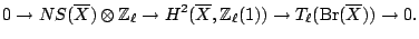 $\displaystyle 0 \to NS(\overline{X}) \otimes \mathbb{Z}_\ell \to H^2(\overline{X},\mathbb{Z}_\ell(1)) \to T_\ell({\mathrm{Br}}(\overline{X})) \to 0. $
