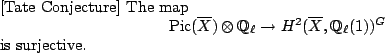 \begin{conj}[Tate Conjecture]
The map
\begin{displaymath}{\mathrm{Pic}}(\overlin...
...(\overline{X},\mathbb{Q}_\ell(1))^{G} \end{displaymath}is surjective.
\end{conj}