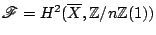 $ \mathscr{F}=H^2(\overline{X},\mathbb{Z}/n\mathbb{Z}(1))$