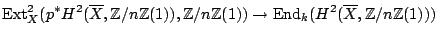 $\displaystyle {\mathrm{Ext}}^2_X(p^* H^2(\overline{X},\mathbb{Z}/n\mathbb{Z}(1)...
...athbb{Z}(1)) \to {\mathrm{End}}_k(H^2(\overline{X},\mathbb{Z}/n\mathbb{Z}(1))) $