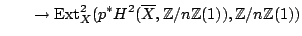 $\displaystyle \qquad \to {\mathrm{Ext}}^2_X(p^* H^2(\overline{X},\mathbb{Z}/n\mathbb{Z}(1)),\mathbb{Z}/n\mathbb{Z}(1))$