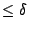 $ \leq \delta$