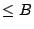 $ \leq B$