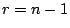 $ r=n-1$