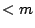 $ <m$
