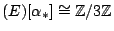 $ (E)[\alpha_*] \cong \mathbb{Z}/3\mathbb{Z}$