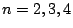 $ n=2,3,4$