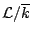 $ \mathcal{L}/\overline{k}$