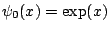 $ \psi_0(x)=\exp(x)$