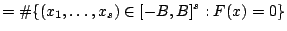$\displaystyle = \char93 \{(x_1,\dots,x_s) \in [-B,B]^s: F(x)=0\}$
