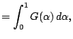 $\displaystyle = \int_0^1 G(\alpha)\,d\alpha,$