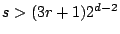 $ s>(3r+1)2^{d-2}$