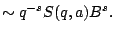 $\displaystyle \sim q^{-s} S(q,a) B^s.$