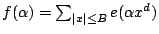 $ f(\alpha)=\sum_{\vert x\vert \leq B}e(\alpha x^d)$