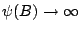 $ \psi(B) \to \infty$