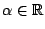 $ \alpha \in \mathbb{R}$