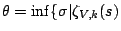 $ \theta = \inf\{ \sigma \vert
\zeta_{V,k}(s)$