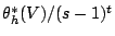 $ \theta_h^*(V)/(s-1)^t$