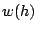 $ w(h)$