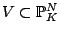 $ V \subset \mathbb{P}_K^N$