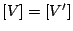 $ [V] = [V']$