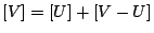 $ [V] = [U]
+ [V-U]$