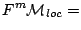 $\displaystyle F^m \mathcal{M}_{loc} =$