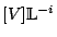 $ [V] \mathbb{L}^{-i}$
