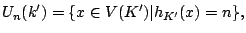 $\displaystyle U_n(k') = \{x \in V(K')\vert h_{K'}(x) = n\},$