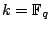$ k = \mathbb{F}_q$