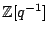 $\displaystyle \mathbb{Z}[q^{-1}]$