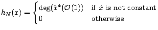 $\displaystyle h_N(x) = \begin{cases}\deg (\tilde x^*(\mathcal{O}(1)) & \text{if $\tilde x$\ is not constant}\\ 0 & \text{otherwise} \end{cases}$