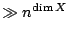 $ \gg n^{\dim X}$