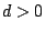 $ d>0$