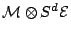 $ \mathcal M\otimes S^d\mathcal E$