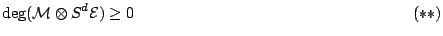 $\displaystyle \deg(\mathcal M\otimes S^d\mathcal E)\ge0\;
\phantom{XXXXXXXXXXXXXXXXXXX}(**)$